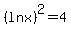 %28ln+x%29%5E2+=+4+