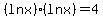 %28ln+x%29+%2A+%28ln+x%29+=+4