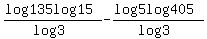 %28log135log15%29%2F%28log3%29+-+%28log5log405%29%2F%28log3%29