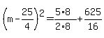 (m-25/4)^2=(5*8)/(2*8)+625/16