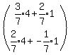 %28matrix%282%2C1%2Cexpr%283%2F7%29%2A4%2Bexpr%282%2F7%29%2A1%2Cexpr%282%2F7%29%2A4%2Bexpr%28-1%2F7%29%2A1%29%29