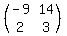 (matrix(2,2,-9,14,2,3))