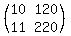 (matrix(2,2,10,120,11,220))