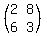 (matrix(2,2,2,8,6,3))