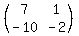 (matrix(2,2,7,1,-10,-2))