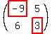 %28matrix%282%2C2%2Chighlight%28-9%29%2C5%2C6%2Chighlight%283%29%29%29