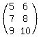 (matrix(3,2,5,6,7,8,9,10))