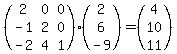(matrix(3,3,<BR>
2 ,0 ,0<BR>
,-1, 2, 0,<BR>
-2, 4, 1  ))*(matrix(3,1, <BR>
2,6,-9 ))=(matrix(3,1, <BR>
4,10,11 ))
