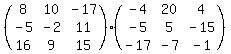 (matrix(3,3,8, 10, -17, -5, -2, 11, 16, 9, 15))*(matrix(3,3,-4, 20, 4, -5, 5, -15, -17, -7, -1))