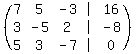 %28matrix%283%2C5%2C7%2C5%2C-3%2C%27%7C%27%2C16%2C3%2C-5%2C2%2C%27%7C%27%2C-8%2C5%2C3%2C-7%2C%27%7C%27%2C0%29%29