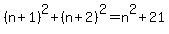 %28n%2B1%29%5E2+%2B+%28n%2B2%29%5E2+=+n%5E2+%2B+21