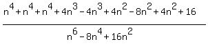 %28n%5E4%2Bn%5E4%2Bn%5E4%2B4n%5E3-4n%5E3%2B4n%5E2-8n%5E2%2B4n%5E2%2B16%29%2F%28n%5E6-8n%5E4%2B16n%5E2%29