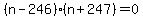 %28n-246%29%28n%2B247%29=0