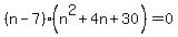 %28n-7%29%28n%5E2%2B4n%2B30%29+=+0