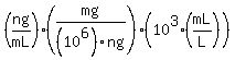 (ng/mL) *( mg / (10^6 )ng )* (10^3( mL / L))