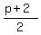 (p+2)/2
