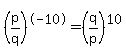 %28p%2Fq%29%5E-10+=+%28q%2Fp%29%5E10