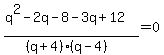 %28q%5E2-2q-8-3q%2B12%29%2F%28%28q%2B4%29%28q-4%29%29=0
