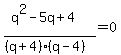 %28q%5E2-5q%2B4%29%2F%28%28q%2B4%29%28q-4%29%29=0