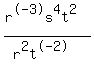(r^-3s^4t^2)/(r^2t^-2)