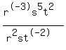 (r^-3s^5t^2)/(r^2st^-2)