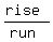 (rise)/(run)