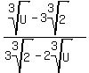 (root(3,U)-3root(3,2))/(3root(3,2)-2root(3,U))
