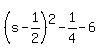 (s-1/2)^2-1/4-6