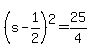(s-1/2)^2=25/4