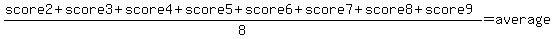 %28score2%2Bscore3%2Bscore4%2Bscore5%2Bscore6%2Bscore7%2Bscore8%2Bscore9%29%2F8+=+average
