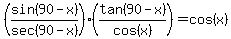 %28sin%2890-x%29%2Fsec%2890-+x%29%29%2A%28tan%2890-+x%29%2Fcos%28x%29%29+=+cos%28x%29