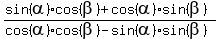 %28sin%28alpha%29%2Acos%28beta%29+%2B+cos%28alpha%29%2Asin%28beta%29%29%2F%28cos%28alpha%29%2Acos%28beta%29+-+sin%28alpha%29%2Asin%28beta%29%29