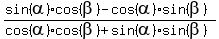 %28sin%28alpha%29%2Acos%28beta%29+-+cos%28alpha%29%2Asin%28beta%29%29%2F%28cos%28alpha%29%2Acos%28beta%29+%2B+sin%28alpha%29%2Asin%28beta%29%29