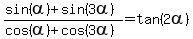 %28sin%28alpha%29%2Bsin%283alpha%29%29%2F%28cos%28alpha%29%2Bcos%283alpha%29%29+=+tan%282alpha%29