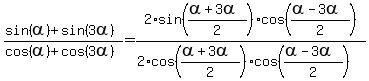 %28sin%28alpha%29%2Bsin%283alpha%29%29%2F%28cos%28alpha%29%2Bcos%283alpha%29%29+=+2%2Asin%28%28alpha%2B3alpha%29%2F2%29%2Acos%28%28alpha-3alpha%29%2F2%29%2F%282%2Acos%28%28alpha%2B3alpha%29%2F2%29%2Acos%28%28alpha-3alpha%29%2F2%29%29%29