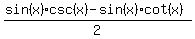%28sin%28x%29csc%28x%29-sin%28x%29cot%28x%29%29%2F2