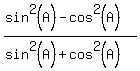 (sin^2(A)-cos^2(A))/(sin^2(A)+cos^2(A))