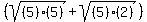 %28sqrt%28%285%29%285%29%29%2B+sqrt%28%285%29%282%29%29%29%29