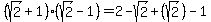 %28sqrt%282%29%2B1%29%28sqrt%282%29-1%29=2-sqrt%282%29%2B%28sqrt%282%29%29-1