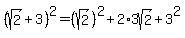%28sqrt%282%29%2B3%29%5E2=%28sqrt%282%29%29%5E2%2B2%2A3sqrt%282%29%2B3%5E2