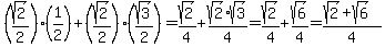 %28sqrt%282%29%2F2%29%281%2F2%29%2B%28sqrt%282%29%2F2%29%28sqrt%283%29%2F2%29=sqrt%282%29%2F4%2Bsqrt%282%29sqrt%283%29%2F4+=+sqrt%282%29%2F4%2Bsqrt%286%29%2F4=%28sqrt%282%29%2Bsqrt%286%29%29%2F4
