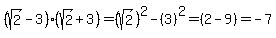 %28sqrt%282%29-3%29%2A%28sqrt%282%29%2B3%29+=+%28sqrt%282%29%29%5E2+-+%283%29%5E2+=+%282+-+9%29+=+-7