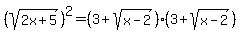 %28sqrt%282x%2B5%29%29%5E2+=+%283+%2B+sqrt%28x-2%29%29%2A+%283+%2B+sqrt%28x-2%29%29+