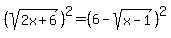 %28sqrt%282x%2B6%29%29%5E2+=+%286+-+sqrt%28x-1%29%29%5E2