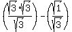 %28sqrt%283%29%2Asqrt%283%29%2Fsqrt%283%29%29-+%28sqrt%281%29%2Fsqrt%283%29%29