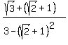 (sqrt(3)+(sqrt(2)+1))/(3-(sqrt(2)+1)^2)