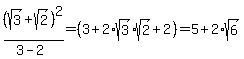(sqrt(3)+sqrt(2))^2/(3-2) = (3+2*sqrt(3)*sqrt(2)+2) = 5+2*sqrt(6)