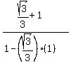 (sqrt(3)/3 + 1)/(1-(sqrt(3)/3)(1))