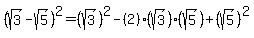 %28sqrt%283%29+-+sqrt%285%29%29%5E2+=+%28sqrt%283%29%29%5E2+-+%282%29%2A%28sqrt%283%29%29%2A%28sqrt%285%29%29+%2B+%28sqrt%285%29%29%5E2