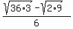 %28sqrt%2836%2A3%29-+sqrt%282%2A9%29%29%2F6
